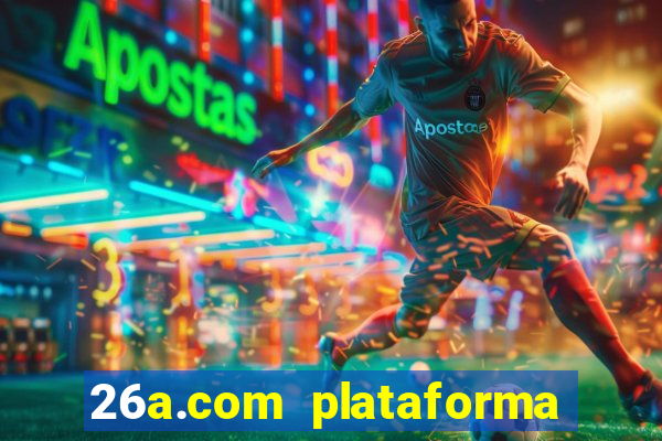 26a.com plataforma de jogos